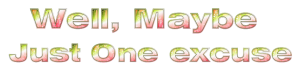 Well_Maybe_Just_One_excuse